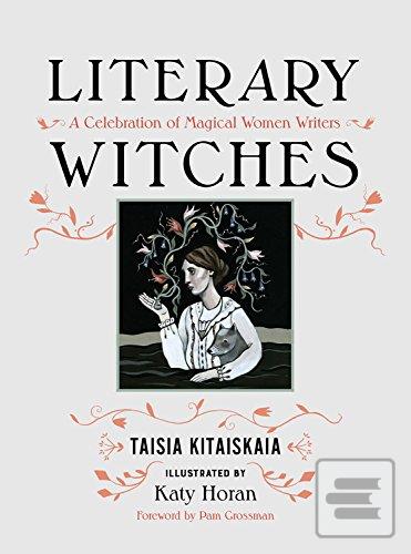 Literary Witches: A Cele… (Taisia Kitaiskaia)