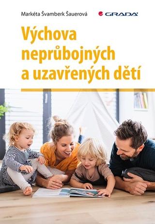 Kniha: Výchova neprůbojných a uzavřených dětí - 1. vydanie - Markéta Švamberk Šauerová