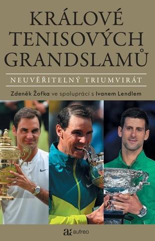 Kniha: Králové tenisových grandslamů - Neuvěřitelný triumvirát - 1. vydanie - Zdeněk Žofka