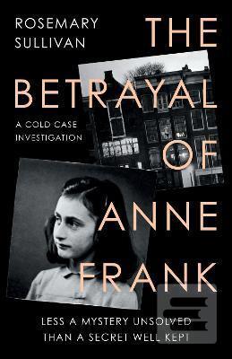 The Betrayal of Anne Fra… (Rosemary Sullivanová)