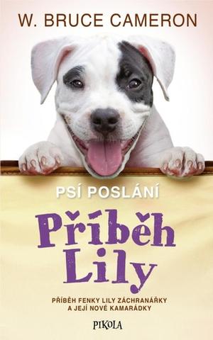 Kniha: Psí poslání: Příběh Lily - 1. vydanie - W. Bruce Cameron