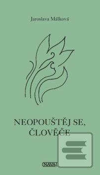 Kniha: Neopouštěj se, človeče - 1. vydanie - Jaroslava Málková