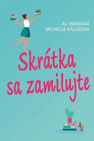 Kniha: Skrátka sa zamilujte - 1. vydanie - Ali Bergová, Michelle Kalusová