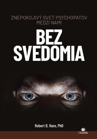 Kniha: Bez svedomia - Znepokojivý svet psychopatov medzi nami - Robert D. Hare