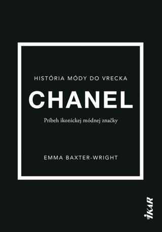 Kniha: Chanel: Príbeh ikonickej módnej značky - Unikátny obrazový sprievodca históriou módnej značky Chanel - 1. vydanie - Emma Baxter-Wright