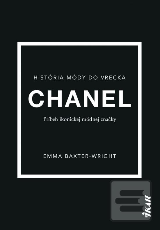 Kniha: Chanel: Príbeh ikonickej módnej značky - Unikátny obrazový sprievodca históriou módnej značky Chanel - 1. vydanie - Emma Baxter-Wright