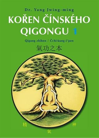 Kniha: Kořen čínského Qigongu 1 - Qigong zhiben / Čchi-kung č’pen - Yang Jwing-ming