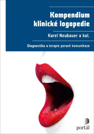 Kniha: Kompendium klinické logopedie - Diagnostika a terapie poruch komunikace - Karel Neubauer