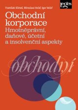 Kniha: Obchodní korporace - Hmotněprávní, daňové, účetní a insolvenční aspekty - František Klimeš; Miroslava Večeř; Igor Večeř