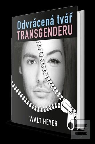 Kniha: Odvrácená tvář transgenderu - 1. vydanie - Walt Heyer