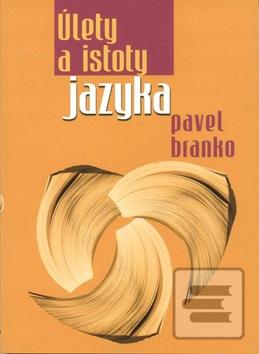 Kniha: Úlety a istoty jazyka - 1. vydanie - Pavel Branko