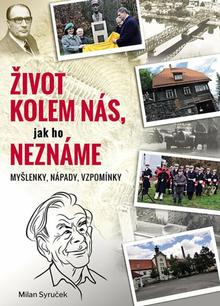 Kniha: Život kolem nás, jak ho neznáme - Myšlenky, nápady, vzpomínky - Milan Syruček