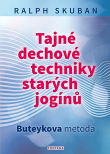 Kniha: Tajné dechové techniky starých jogínů - Buteykova metoda - Ralf Skuban
