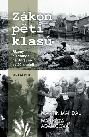 Kniha: Zákon pěti klasů - Řízený hladomor na Ukrajině ve 20.století - 1. vydanie - Martin Mahdal; Markéta Adamcová