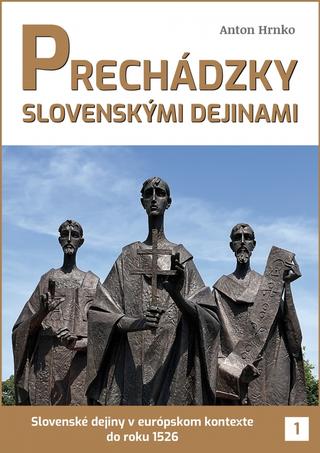 Kniha: Prechádzky slovenskými dejinami - Slovenské deiny v európskom kontexte do roku 1526 - 1. vydanie - Anton Hrnko