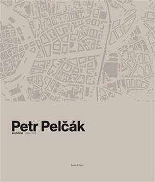 Kniha: Petr Pelčák - Architekt 2009-2019 - Architekt 2009–2019 - 1. vydanie - Petr Pelčák