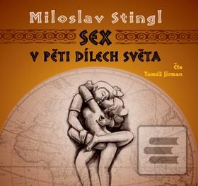 Sex v pěti dílech světa (Miloslav Stingl; Tomáš Jirman)