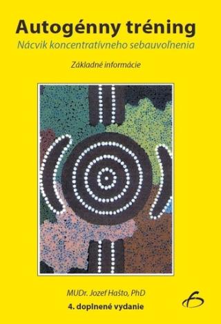 Kniha: Autogénny tréning - Nácvik koncentratívneho sebauvoľnenia - 4. doplnené vydanie - Jozef Hašto