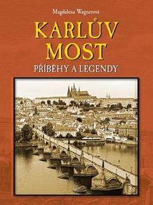 Kniha: Karlův most - Příběhy a legendy - Magdalena Wagnerová