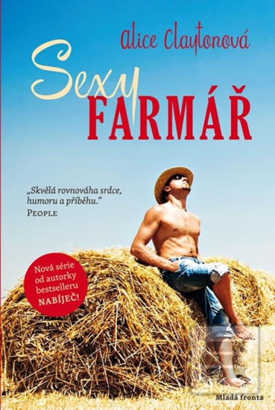 Kniha: Sexy farmář - „Skvělá rovnováha srdce, humoru a příběhu.“ People - 1. vydanie - Alice Claytonová