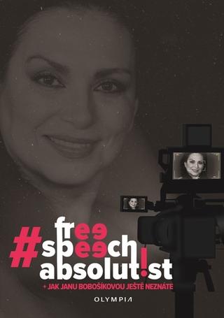 Kniha: #freespeechabsolutist - Jak Janu Bobošíkovou ještě neznáte - 1. vydanie - kolektiv