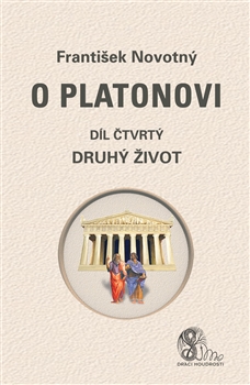 Kniha: O Platonovi - díl čtvrtý (Druhý život) - František Novotný
