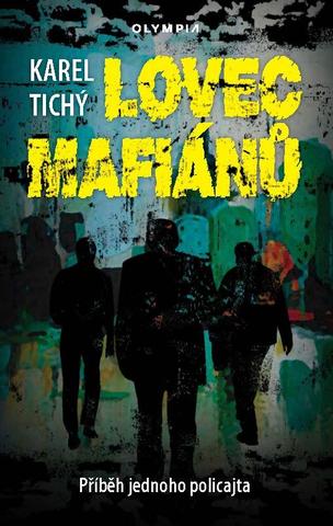 Kniha: Lovec mafiánů - Příběh jednoho policajta - Příbeh jednoho policajta - 1. vydanie - Karel Tichý