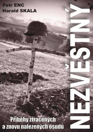 Kniha: Nezvěstný - Příběhy ztracených a znovu nalezených osudů - 1. vydanie - Petr Enc; Harald Skala