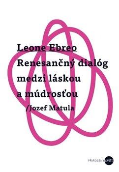 Kniha: Leone Ebreo - Renesančný dialóg medzi láskou a múdrosťou - Jozef Matule