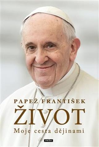 Kniha: Život - Moje cesta dějinami - František Papež