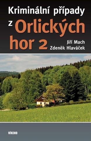 Kniha: Kriminální případy z Orlických hor 2 - 1. vydanie - Zdeněk Hlaváček; Jiří Mach
