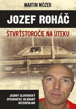 Kniha: Jozef Roháč - Štvrťstoročie na úteku - Martin Mózer
