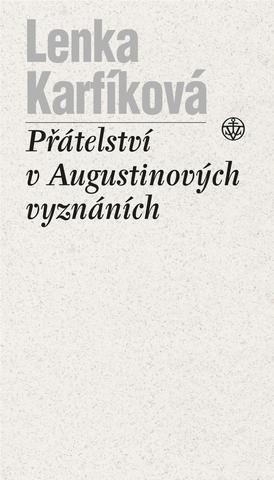 Kniha: Přátelství v Augustinových Vyznáních - 1. vydanie - Lenka Karfíková