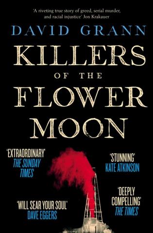 Kniha: Killers of the Flower Moon : Oil, Money, Murder and the Birth of the FBI - David Grann