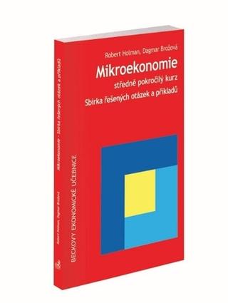 Kniha: Mikroekonomie. Sbírka řešených otázek a příkladů, 2. vydání - Sbírka řešených otázek a příkladů - Robert Holman