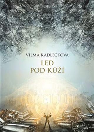 Kniha: Led pod kůží - Vilma Kadlečková