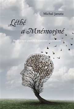 Kniha: Léthé a Mnémosyné - Budoucnost paměti a minulost - Michal Janata