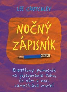 Kniha: Nočný zápisník - Kreatívny pomocník na objavovanie toho, čo vám v noci zamestnáva myseľ - Lee Crutchley