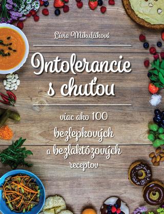 Kniha: Intolerancie s chuťou - Viac ako 100 bezlepkových a bezlaktózových receptov - Lívia Mikulčíková