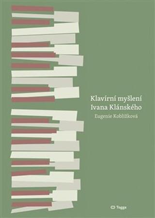 Kniha: Klavírní myšlení Ivana Klánského - Eugenie Koblížková