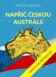 Kniha: Napříč českou Austrálií - 1. vydanie - Martin Nekola