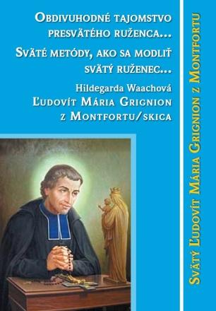 Kniha: Obdivuhodné tajomstvo posvätného ruženca… - Svätý Ľudovít Mária Grignion z Montfortu