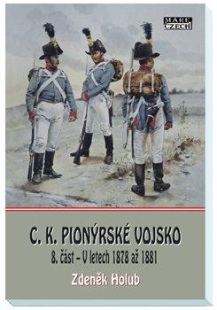 Kniha: C.K. Pionýrské vojsko - 8. část - V letech 1878 až 1881 - Zdeněk Holub