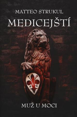 Kniha: Medičejští: Muž u moci - Medičejští 2 - 1. vydanie - Matteo Strukul