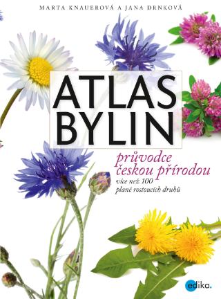 Kniha: Atlas bylin - Průvodce českou přírodou - 1. vydanie - Jana  Drnková, Marta Knauerová