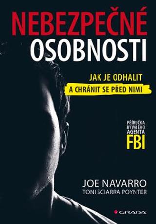 Kniha: Nebezpečné osobnosti - Jak je odhalit a chránit se před nimi - Příručka bývalého agenta FBI - Joe Navarro