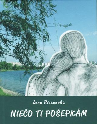 Kniha: Niečo ti pošepkám - 1. vydanie - Lena Riečanská