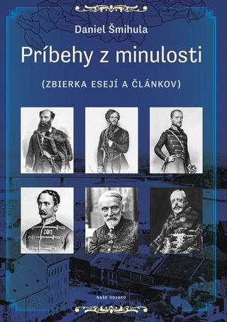 Kniha: Príbehy z minulosti - Zbierka esejí a článkov - 1. vydanie - Daniel Šmihula