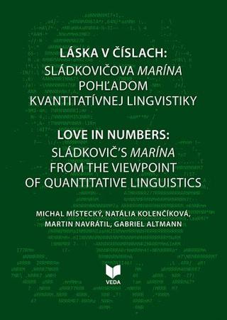 Kniha: Láska v číslach: Sládkovičova Marína pohľadom kvantitatívnej lingvistiky - Love in numbers: Sladkovič´s Marína from the viewpoint of quantitive linguistics - Michal Místecký