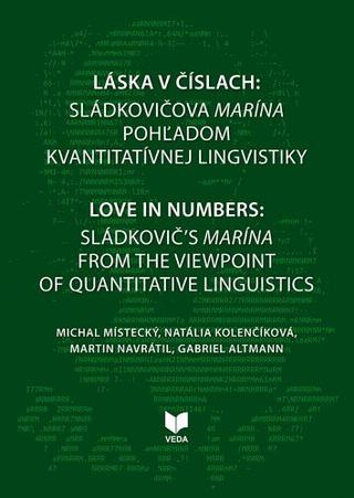 Kniha: Láska v číslach: Sládkovičova Marína pohľadom kvantitatívnej lingvistiky - Love in numbers: Sladkovič´s Marína from the viewpoint of quantitive linguistics - Martin Navrátil